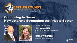 Continuing to Serve: How Veterans Strengthen the Private Sector | Battlegrounds w/ H.R. McMaster