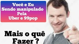 ESTAMOS SENDO MANIPULADO PELA UBER E 99POP