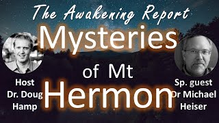 MYSTERIES OF MT HERMON- The Way Congregation - Douglas Hamp \u0026 Dr Michael Heiser-The Awakening Report