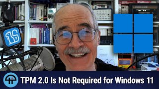 TPM 2.0 Is Not Required for Windows 11