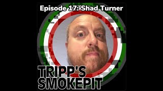 Tripp's Smokepit Episode 17: Shad Turner