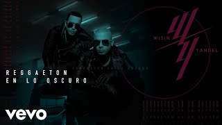 Wisin & Yandel - Reggaetón en lo Oscuro (Audio)