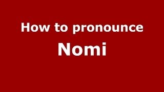 How to pronounce Nomi (Italian/Italy) - PronounceNames.com