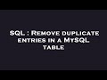 SQL : Remove duplicate entries in a MySQL table