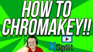 How To Chroma Key In XSplit (How To Use A Green Screen W/ XSplit!!)