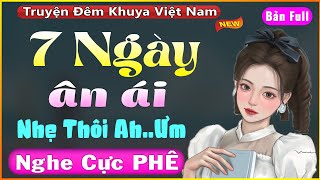 Truyện ngắn thầm kín Việt Nam Full: 7 Ngày Ân Ái và cái kết..Đọc truyện đêm khuya ngủ ngon 2022