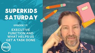 Superkids Saturday Episode 17: Executive Function and What Helps us Get a Task Done