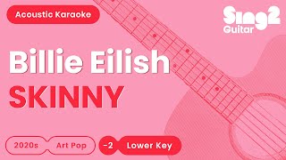 Billie Eilish - SKINNY (Lower Key) Acoustic Karaoke