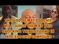 THE GOD OF MAY EDOCHIE WILL JUDGE THEM STRANGE THINGS FOUND IN PETE EDOCHIE COMPOUND