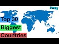 Top 30 biggest countries in the world | top 30 largest country in the world | size of all countries