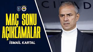 Teknik Direktörümüz İsmail Kartal'ın Maç Sonu Açıklamaları | Rams Başakşehir 0-1 Fenerbahçe