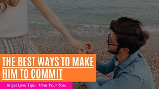 The Best Ways To Make Him To Commit/To Get An Ex Back
