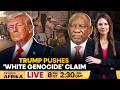 LIVE: Trump To Admit 10,000 More Afrikaners Amid 'White Genocide' Claim | Firstpost Africa | N18G