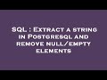 SQL : Extract a string in Postgresql and remove null/empty elements