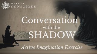 Conversation with the Shadow - Active Imagination Meditation Exercise - Jungian Shadow Work