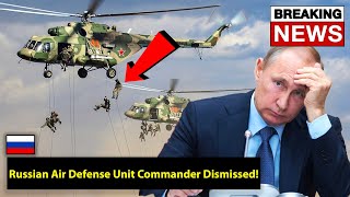 PUTIN'S BIGGEST MISTAKE! Russian Air Defense Unit Commander Dismissed