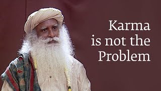 Karma is not the Problem #SadhguruOnKarma