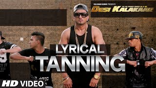 LYRICAL: Tanning Full Song with LYRICS | Yo Yo Honey Singh | Desi Kalakaar