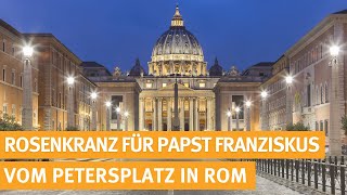 Live - Rosenkranz für Papst Franziskus mit Giovanni Battista Kardinal Re, Petersplatz Rom - 26.02.25