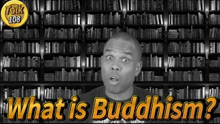 Talk 108: What is Buddhism? (MUST WATCH)