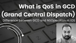 Difference between GCD and NSOperation in iOS | QoS in GCD