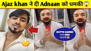 Ajaz khan Ne Di Adnaan07 ko Dh*mki | Team07 Adnaan07 vs Ajaz khan Controversy Update