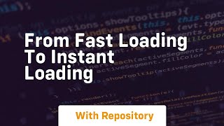 From fast loading to instant loading