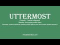 How to Pronounce uttermost with Meaning, Phonetic, Synonyms and Sentence Examples