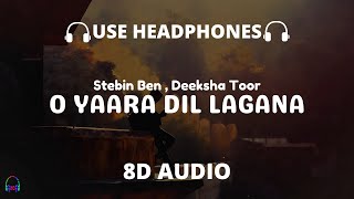 O Yaara Dil Lagana(8D Audio) | Sanak | Vidyut, Rukmini | Stebin Ben , Deeksha Toor, Chirantan,Manoj🎧