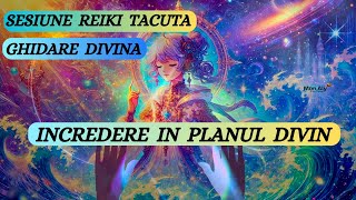 SESIUNE REIKI TĂCUTĂ - ÎNCREDERE ÎN PLANUL DIVIN - CREDINȚĂ ȘI GHIDARE DIVINĂ