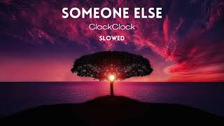 Someone Else, ClockClock slowed + reverb