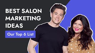 6 Best Salon & Spa Marketing Ideas Right Now