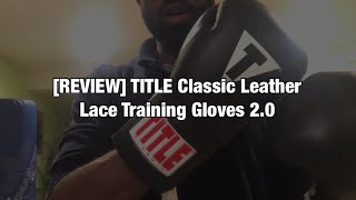 [REVIEW] TITLE Classic Leather Lace Training Gloves 2.0 (16 oz)