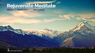 Rejuvenate Meditate (Music for Meditation, Relaxation, Massage, Reiki, Spa, Healing)