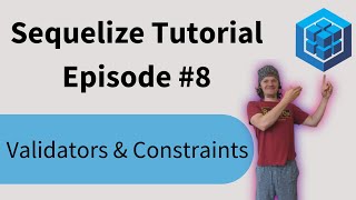 Sequelize Tutorial: Episode 8 - Validators and Constraints