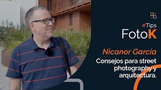 Nicanor García, consejos para street photography y arquitectura.