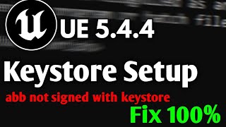 Unreal Engine 5.4.4 Keystore Setup & abb not signe keystore | Create Keystore UE 5.4.4 #ue5