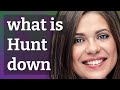 Hunt down | meaning of Hunt down