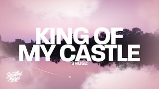 Shugz - King Of My Castle (Lyrics)