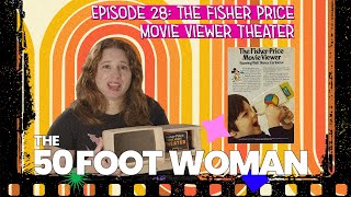 The Fisher Price Movie Viewer Theater: 50 Foot Woman Episode 28