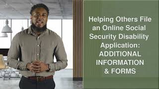 Helping Others File an Online Social Security Disability Application: Additional Information & Forms