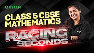 Class 5 CBSE Maths | Racing Seconds - Full Chapter Explanation | Xylem Class 5