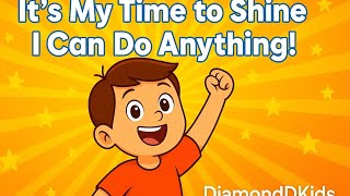 It’s My Time to Shine – I Can Do Anything! | DiamondDKids