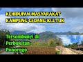 KEHIDUPAN MASYARAKAT KAMPUNG GEDANG KLUTUK Tersembunyi di Perbukitan Ponorogo