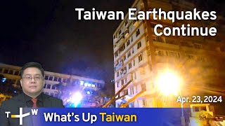 Taiwan Earthquakes Continue, What's Up Taiwan – News at 14:00, April 23, 2024 | TaiwanPlus News