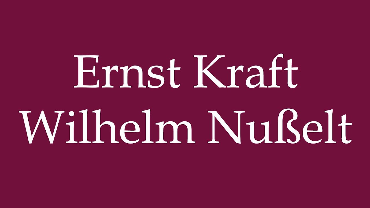 How To Pronounce Ernst Kraft Wilhelm Nußelt Correctly In German