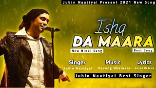 Ishq Da Maara Jubin Nautiyal | Devang Dholakia | Amjad Nadeem | New Best  Song 2021