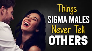 10 Things Sigma Males Never Tell Others