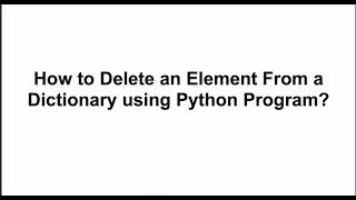 How to Delete an Element From a Dictionary using Python Program?