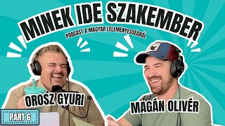 Minek ide Szakember? - Podcast a magyar leleményességről - OroszGyuri \u0026 Magán Olivér PART 6